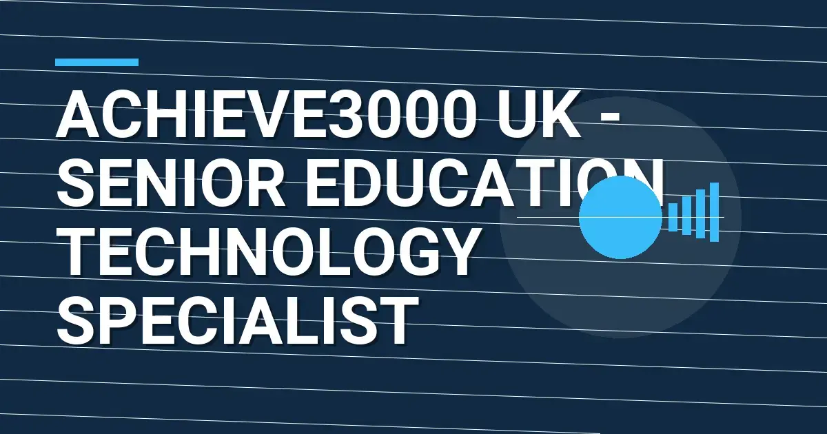 Achieve3000 UK - Senior Education Technology Specialist