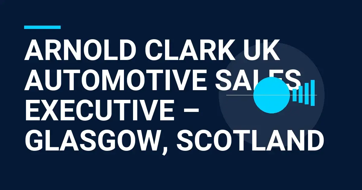Arnold Clark UK Automotive Sales Executive – Glasgow, Scotland