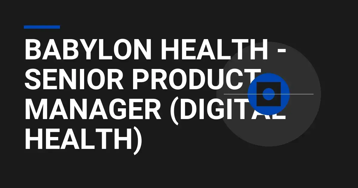 Babylon Health - Senior Product Manager (Digital Health)