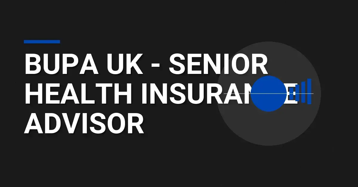 Bupa UK - Senior Health Insurance Advisor