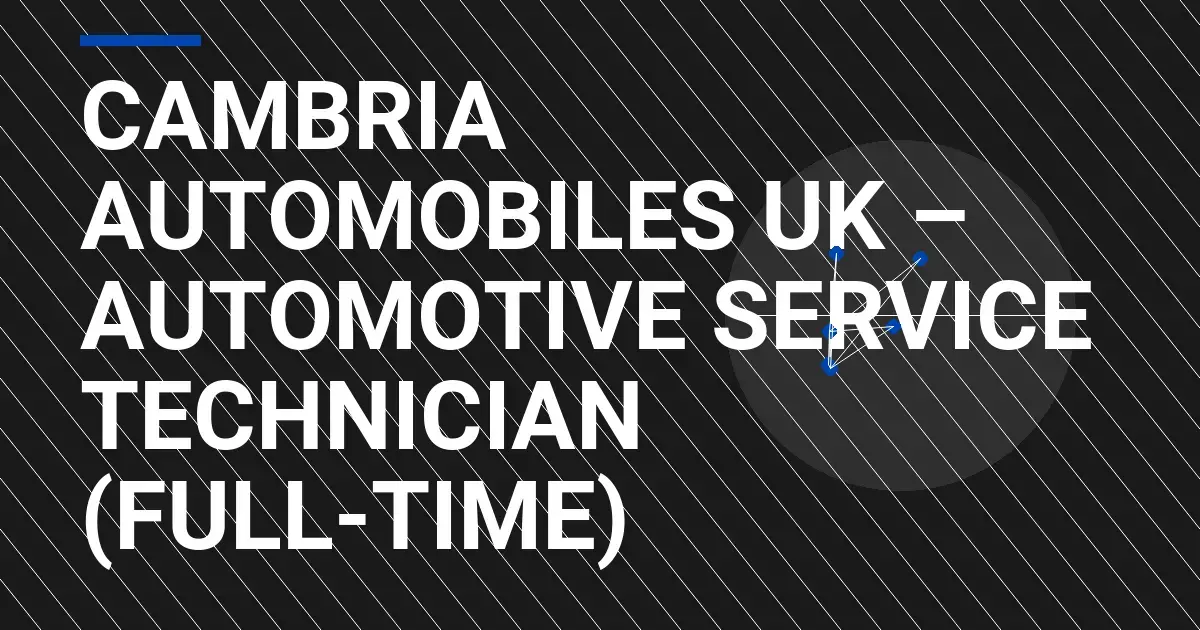 Cambria Automobiles UK – Automotive Service Technician (Full-Time)