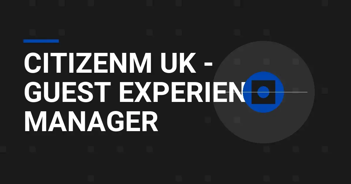 citizenM UK - Guest Experience Manager