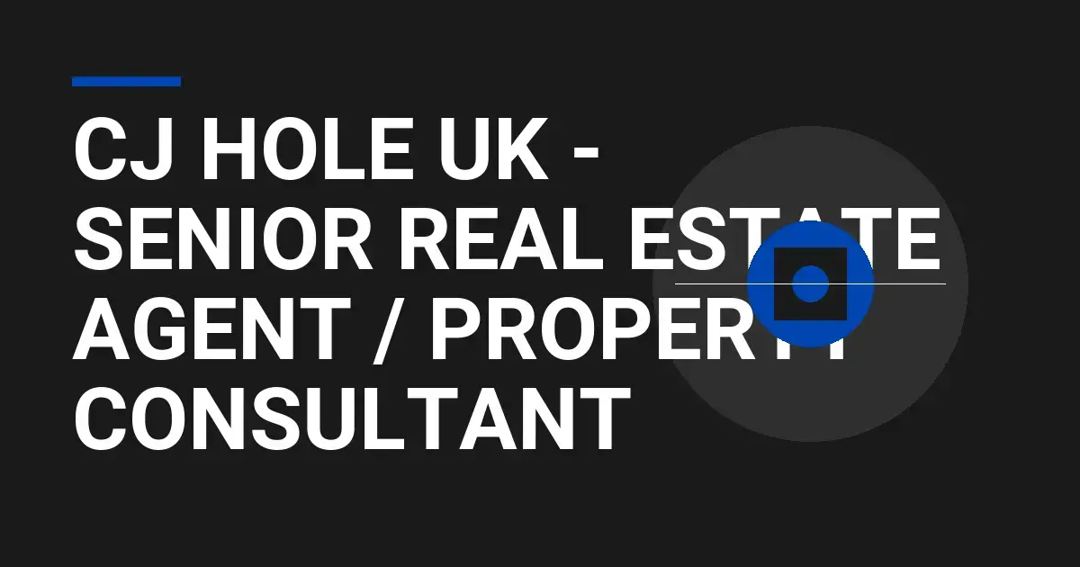 CJ Hole UK - Senior Real Estate Agent / Property Consultant