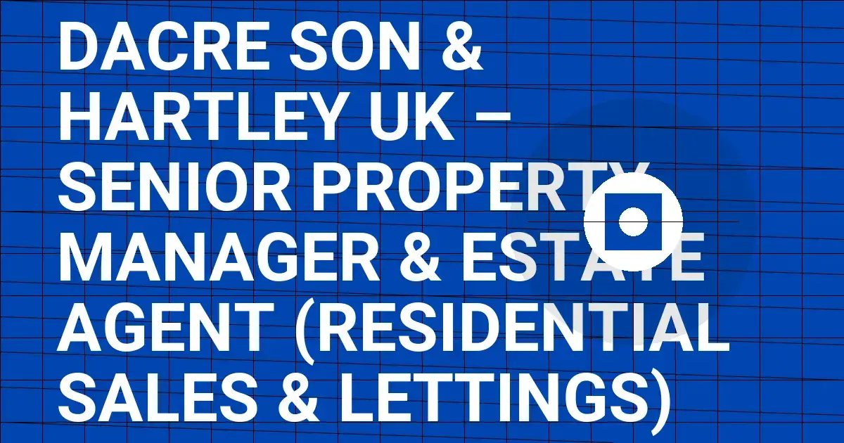 Dacre Son & Hartley UK – Senior Property Manager & Estate Agent (Residential Sales & Lettings)