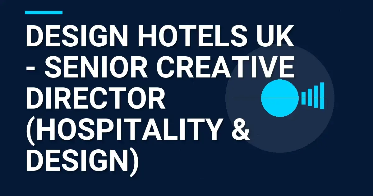 Design Hotels UK - Senior Creative Director (Hospitality & Design)
