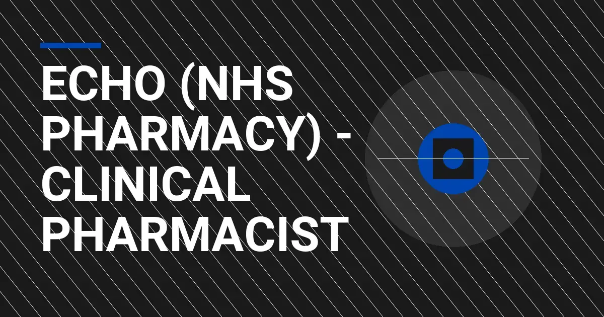 Echo (NHS Pharmacy) - Clinical Pharmacist