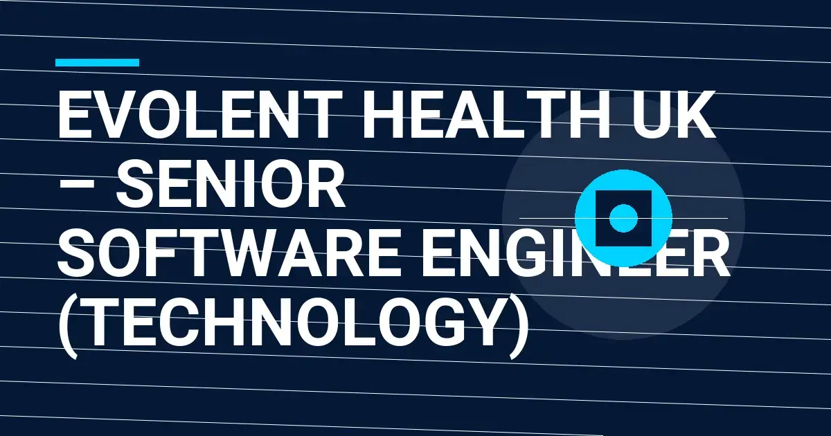 Evolent Health UK – Senior Software Engineer (Technology)