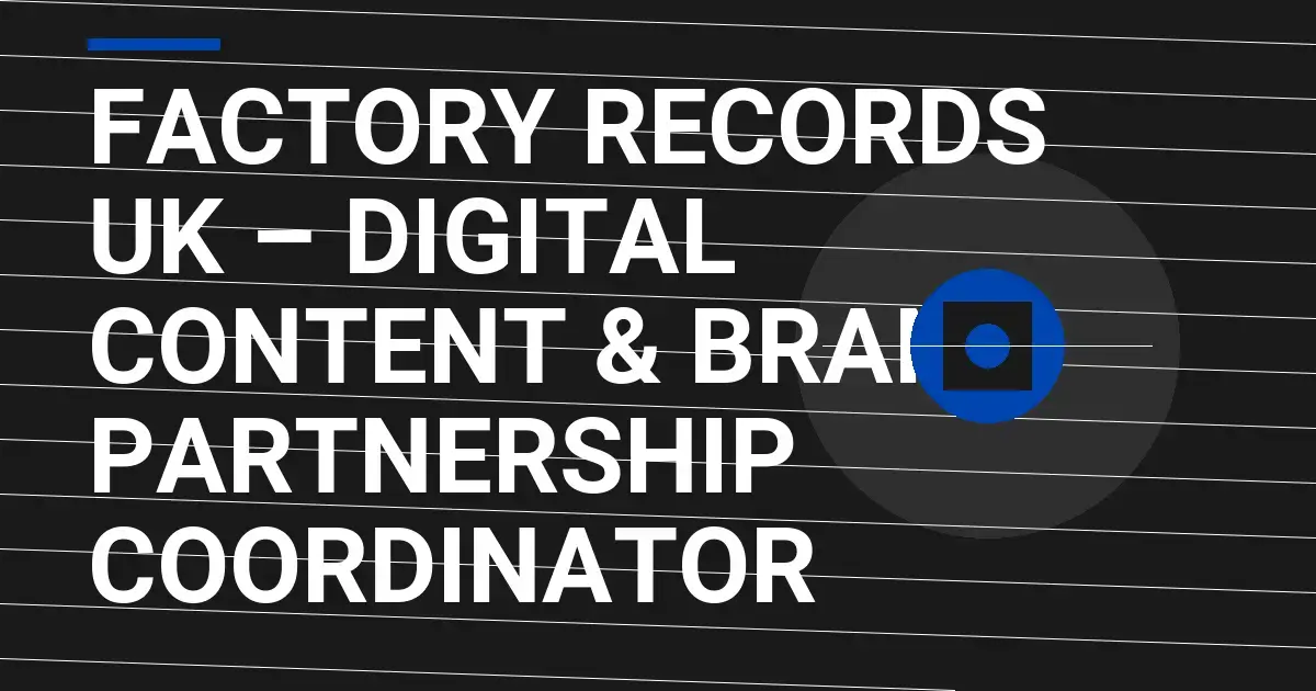 Factory Records UK – Digital Content & Brand Partnership Coordinator
