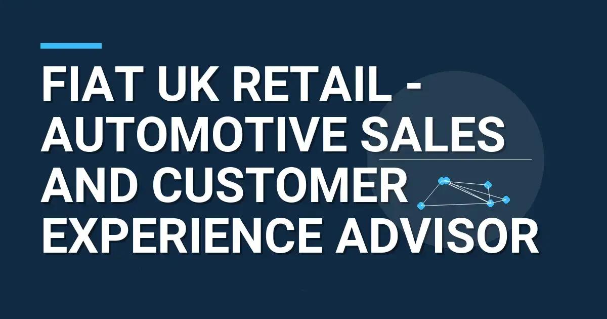 Fiat UK Retail - Automotive Sales and Customer Experience Advisor