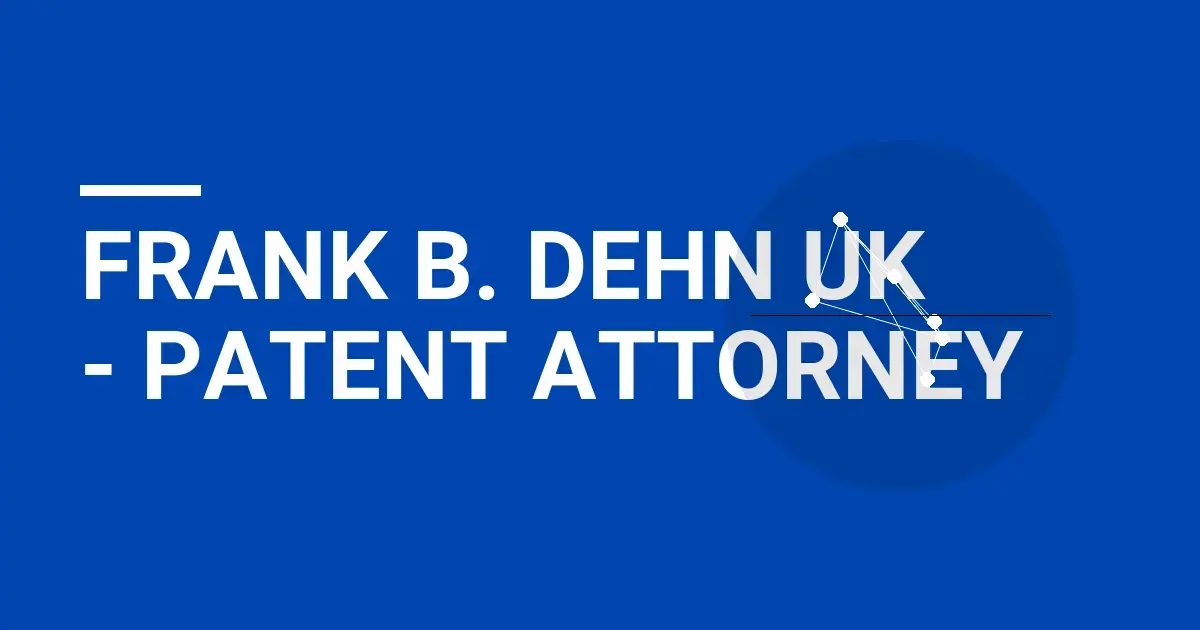 Frank B. Dehn UK - Patent Attorney