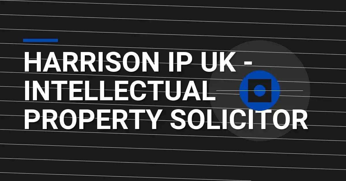 Harrison IP UK - Intellectual Property Solicitor