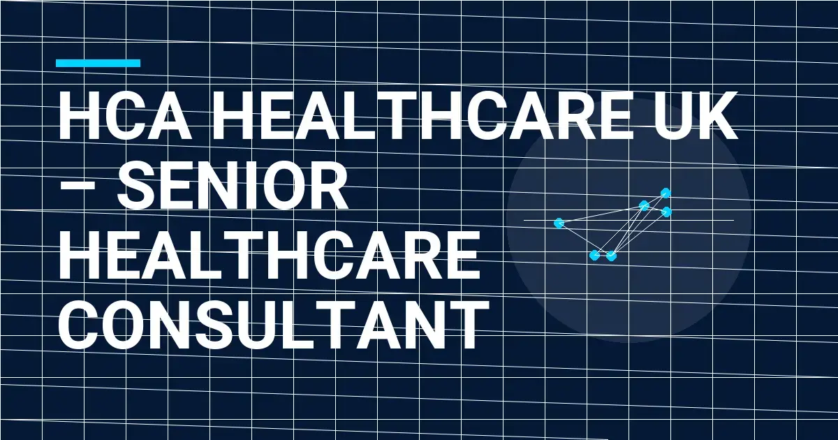 HCA Healthcare UK – Senior Healthcare Consultant