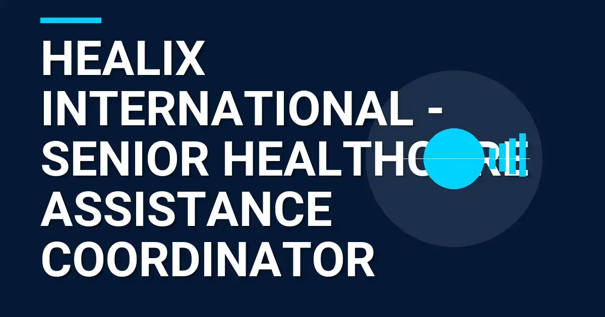 Healix International - Senior Healthcare Assistance Coordinator