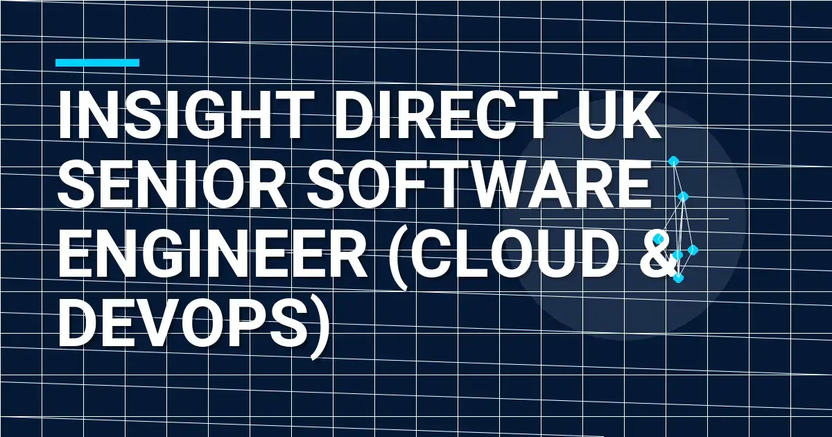 Insight Direct UK Senior Software Engineer (Cloud & DevOps)