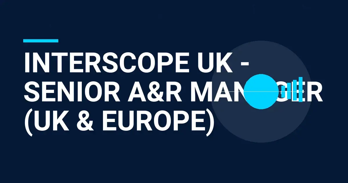 Interscope UK - Senior A&R Manager (UK & Europe)