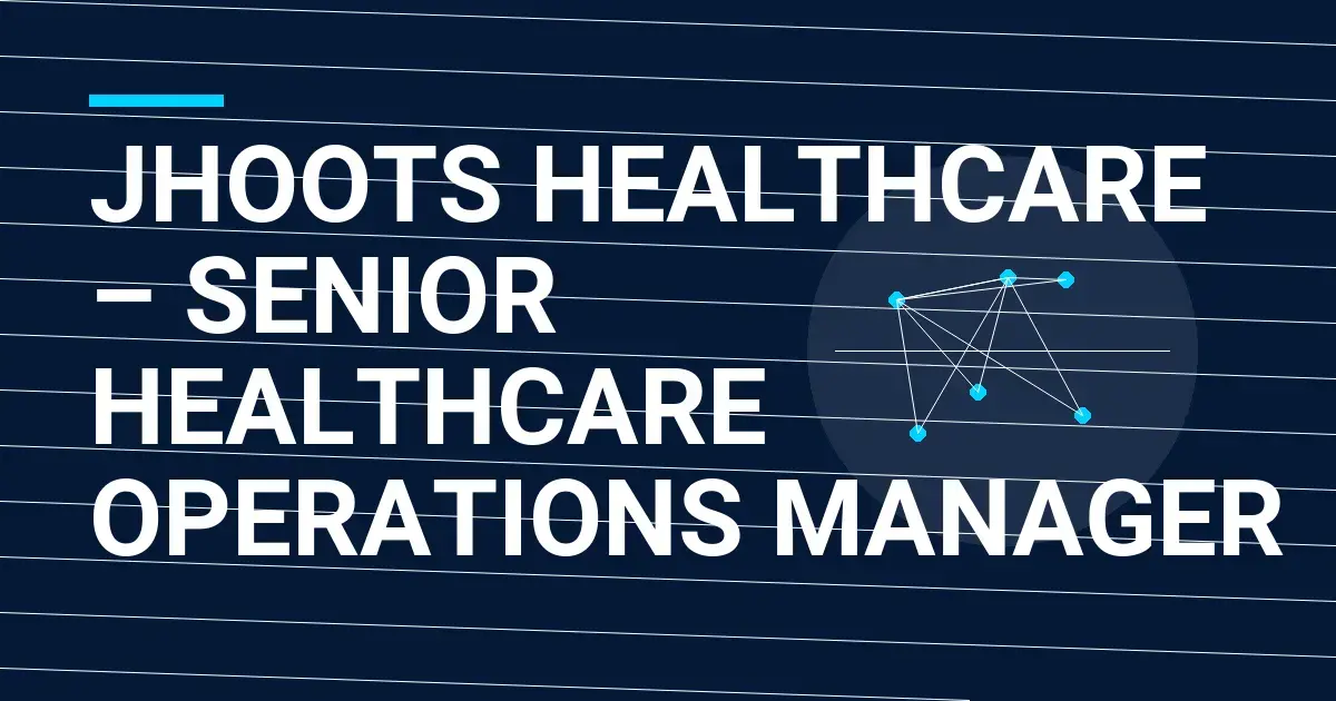 Jhoots Healthcare – Senior Healthcare Operations Manager