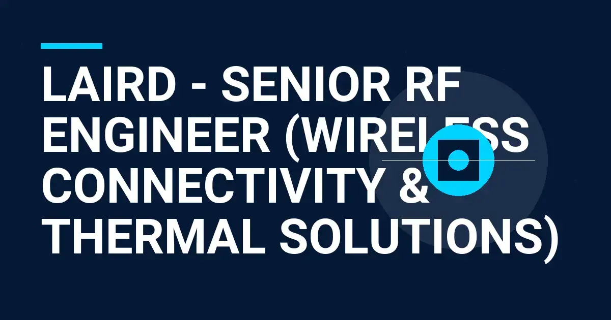 Laird - Senior RF Engineer (Wireless Connectivity & Thermal Solutions)
