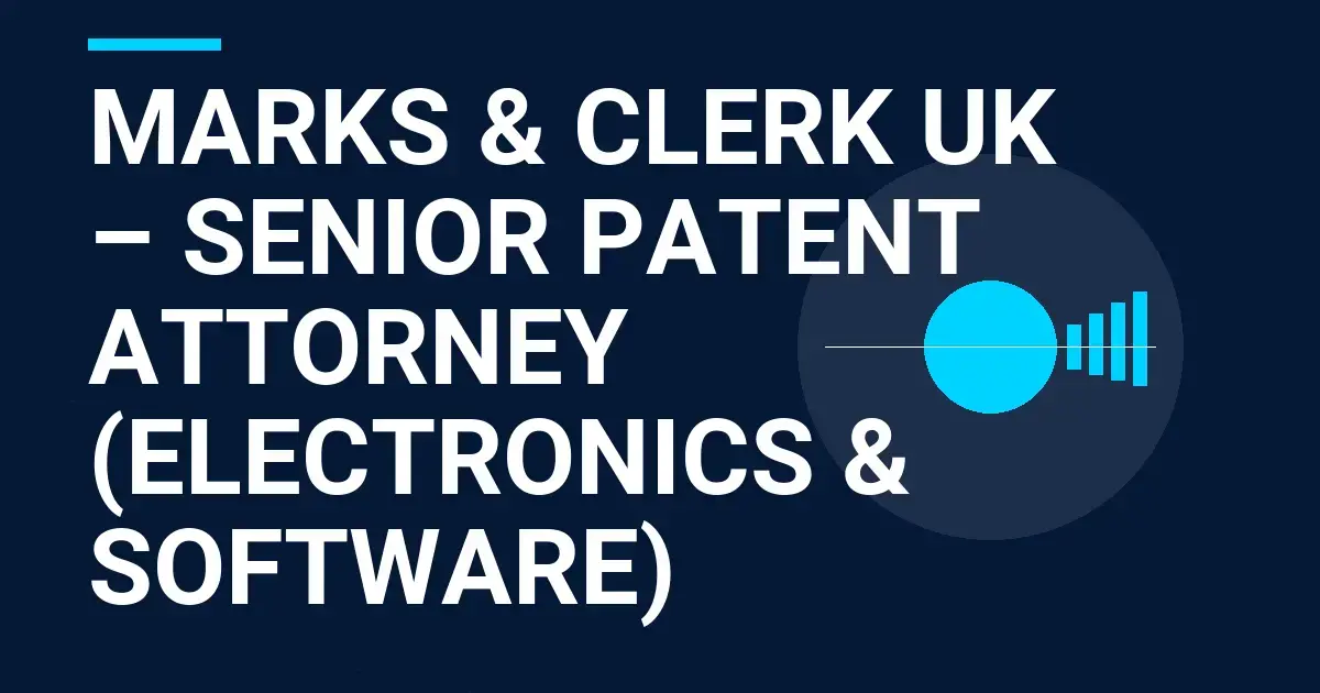 Marks & Clerk UK – Senior Patent Attorney (Electronics & Software)