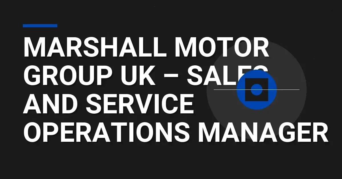 Marshall Motor Group UK – Sales and Service Operations Manager
