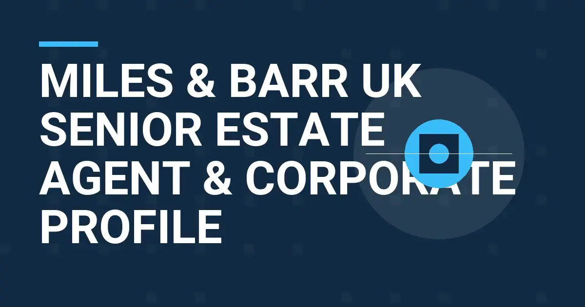 Miles & Barr UK Senior Estate Agent & Corporate Profile