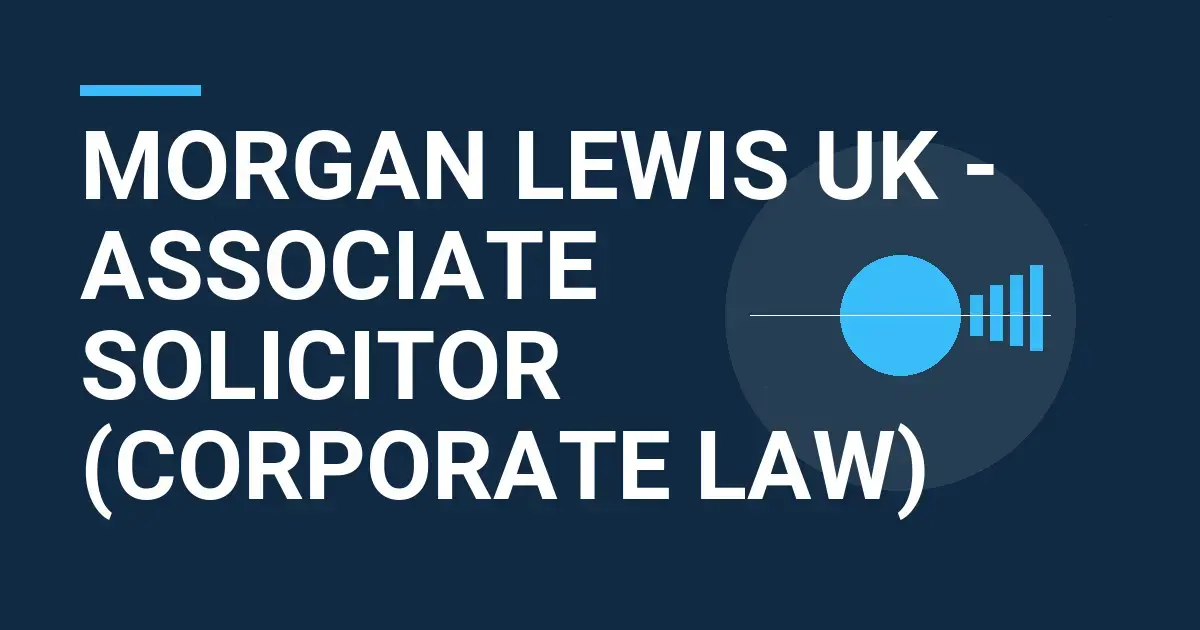 Morgan Lewis UK - Associate Solicitor (Corporate Law)