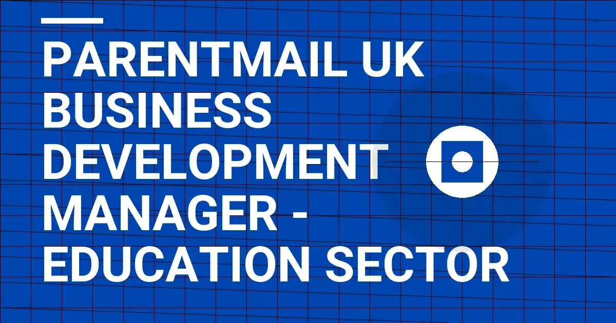 ParentMail UK Business Development Manager - Education Sector
