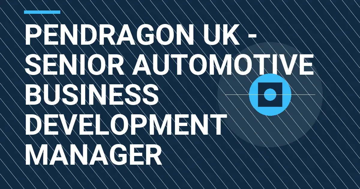 Pendragon UK - Senior Automotive Business Development Manager