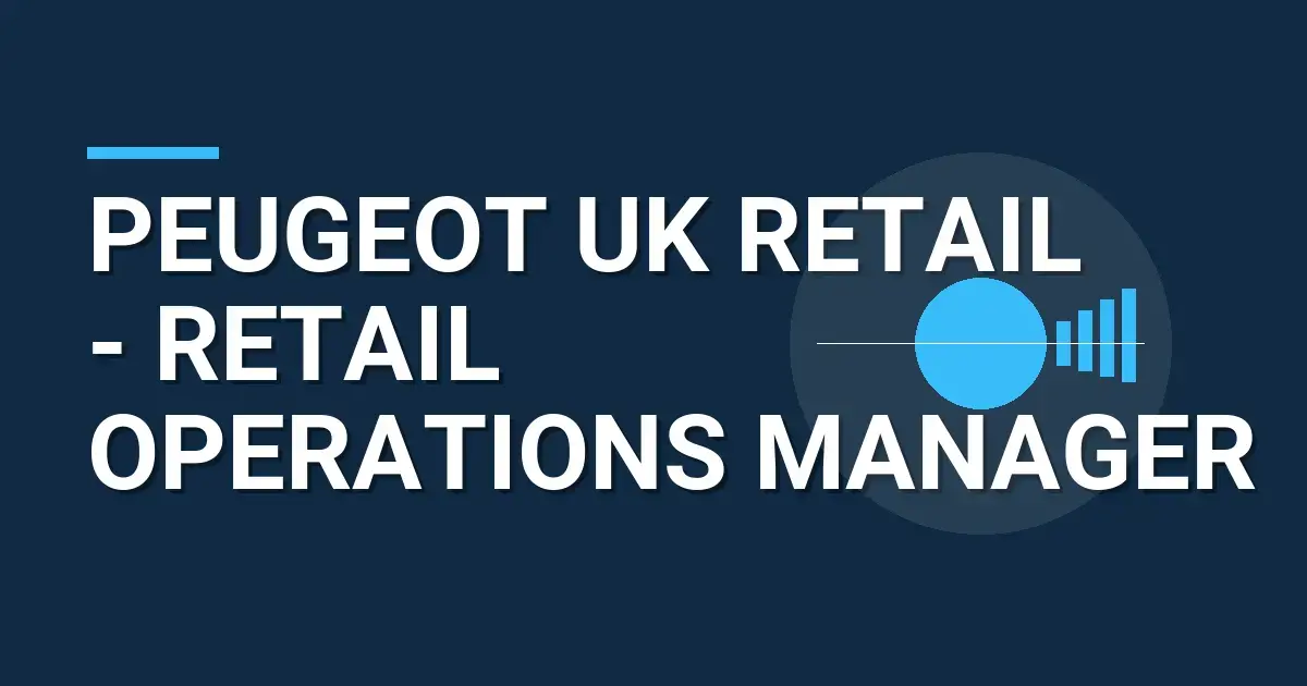 Peugeot UK Retail - Retail Operations Manager
