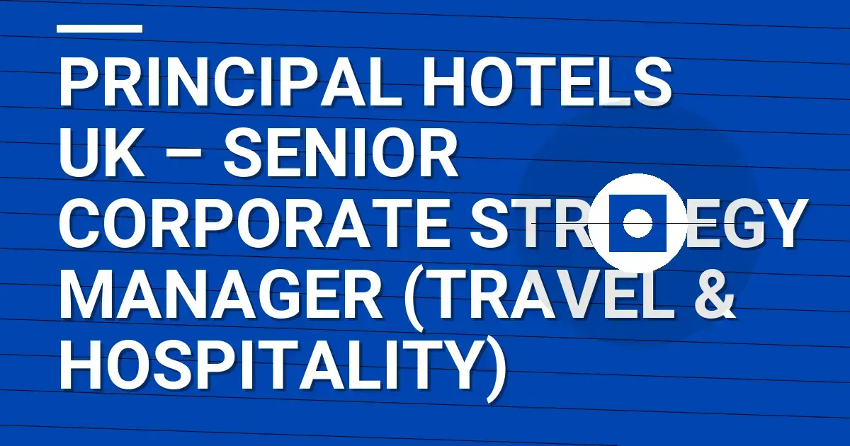 Principal Hotels UK – Senior Corporate Strategy Manager (Travel & Hospitality)
