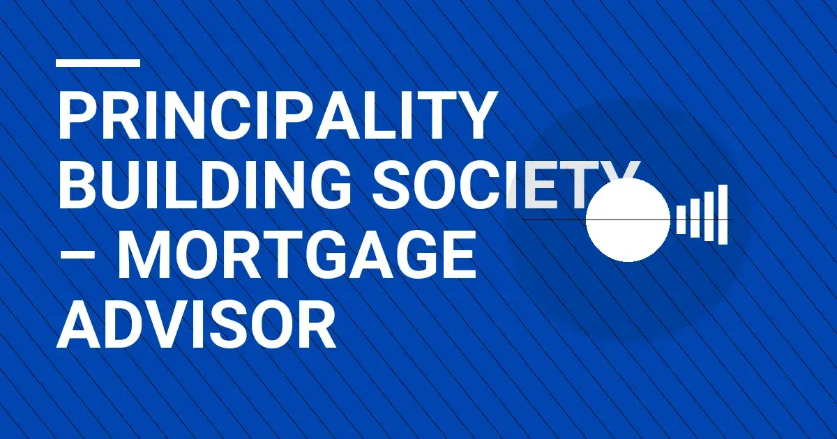 Principality Building Society – Mortgage Advisor