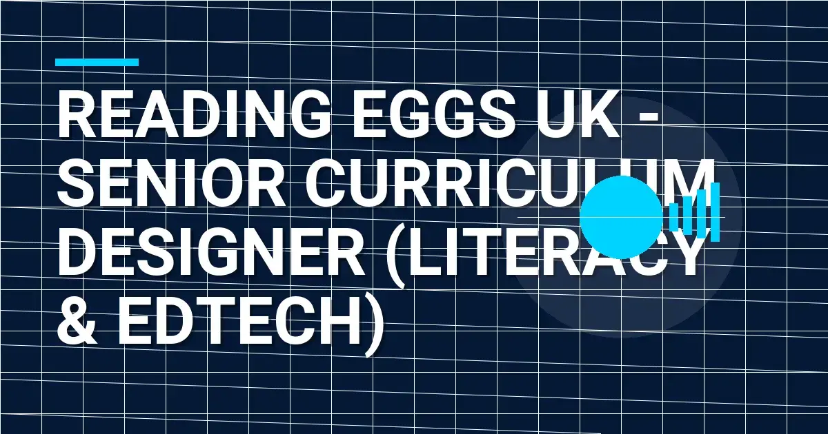 Reading Eggs UK - Senior Curriculum Designer (Literacy & EdTech)