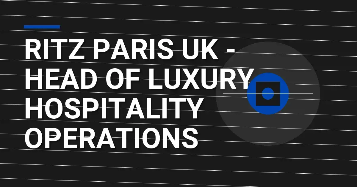 Ritz Paris UK - Head of Luxury Hospitality Operations