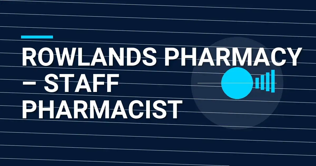 Rowlands Pharmacy – Staff Pharmacist