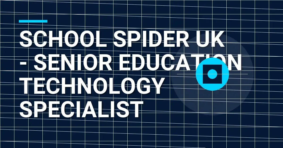 School Spider UK - Senior Education Technology Specialist