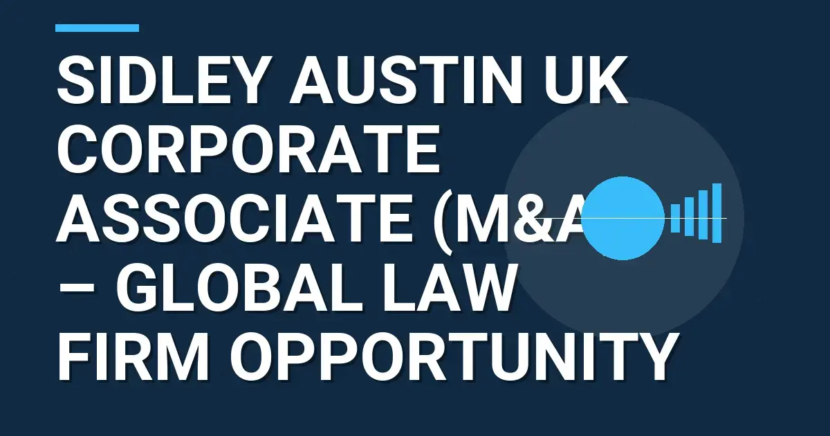 Sidley Austin UK Corporate Associate (M&A) – Global Law Firm Opportunity