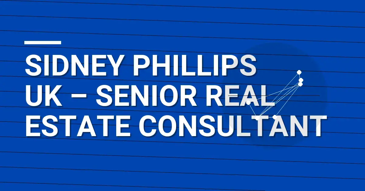 Sidney Phillips UK – Senior Real Estate Consultant