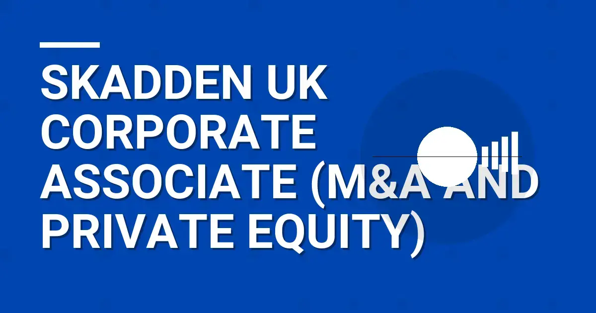 Skadden UK Corporate Associate (M&A and Private Equity)