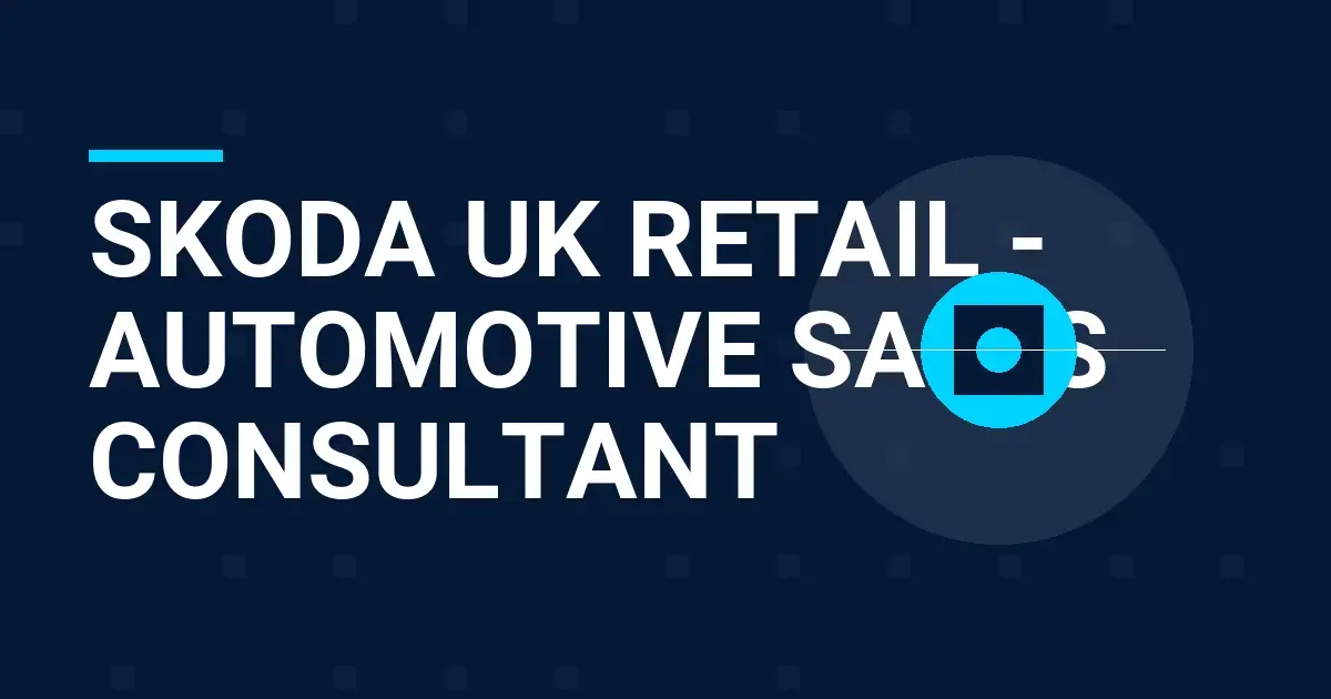 Skoda UK Retail - Automotive Sales Consultant