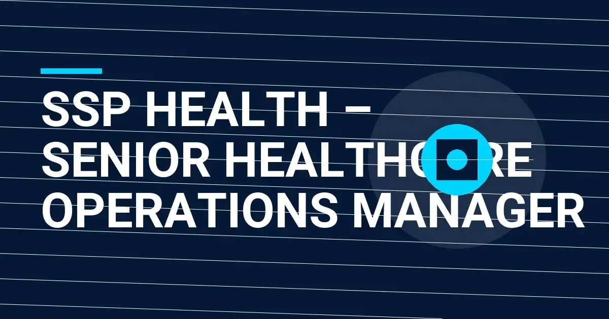 SSP Health – Senior Healthcare Operations Manager