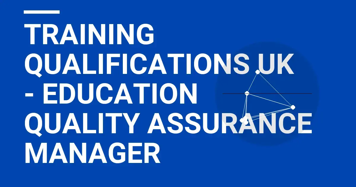 Training Qualifications UK - Education Quality Assurance Manager