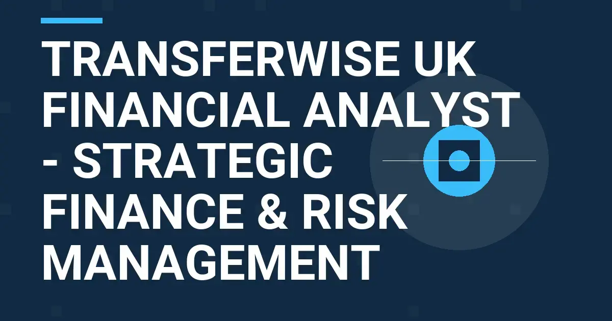 TransferWise UK Financial Analyst - Strategic Finance & Risk Management