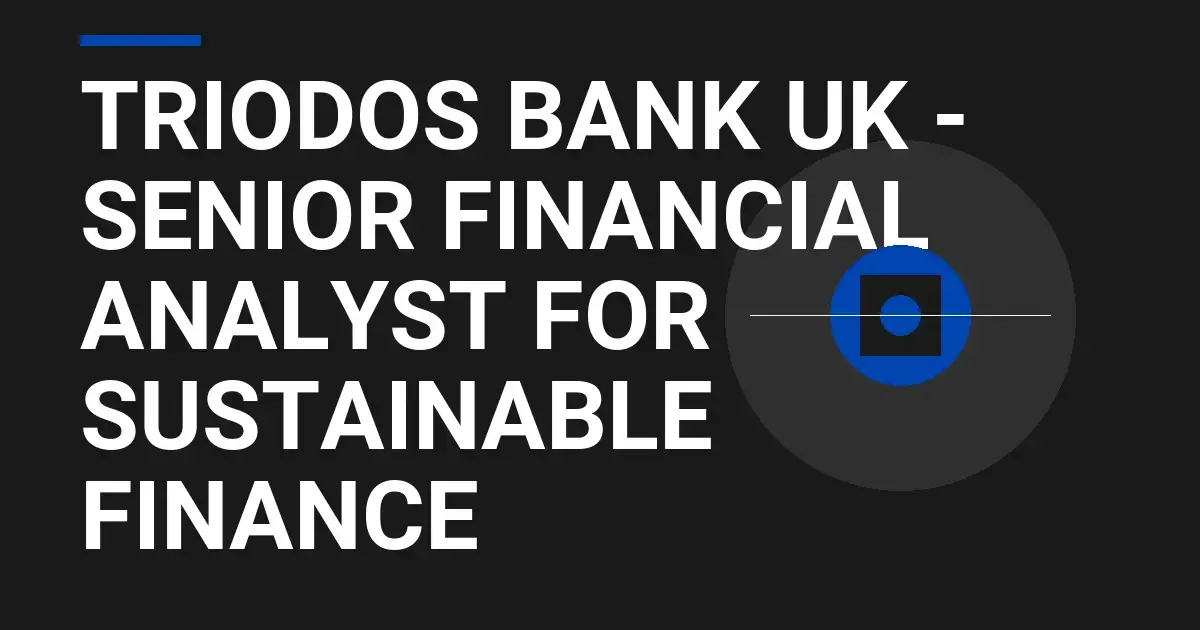 Triodos Bank UK - Senior Financial Analyst for Sustainable Finance