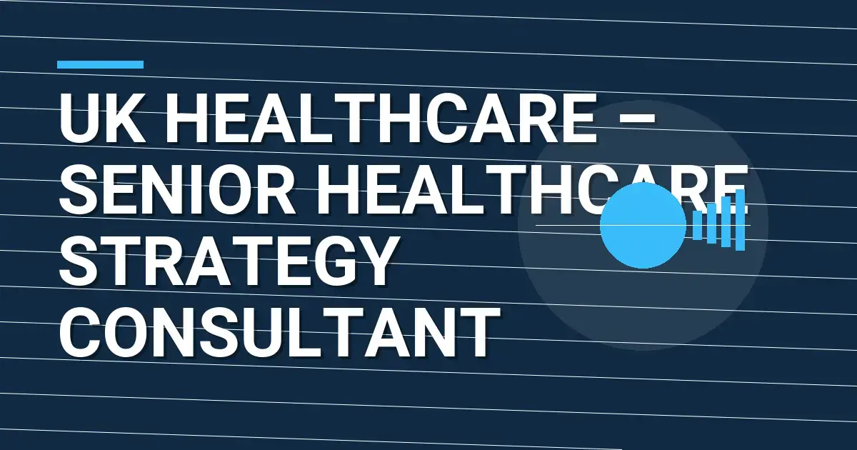 UK Healthcare – Senior Healthcare Strategy Consultant