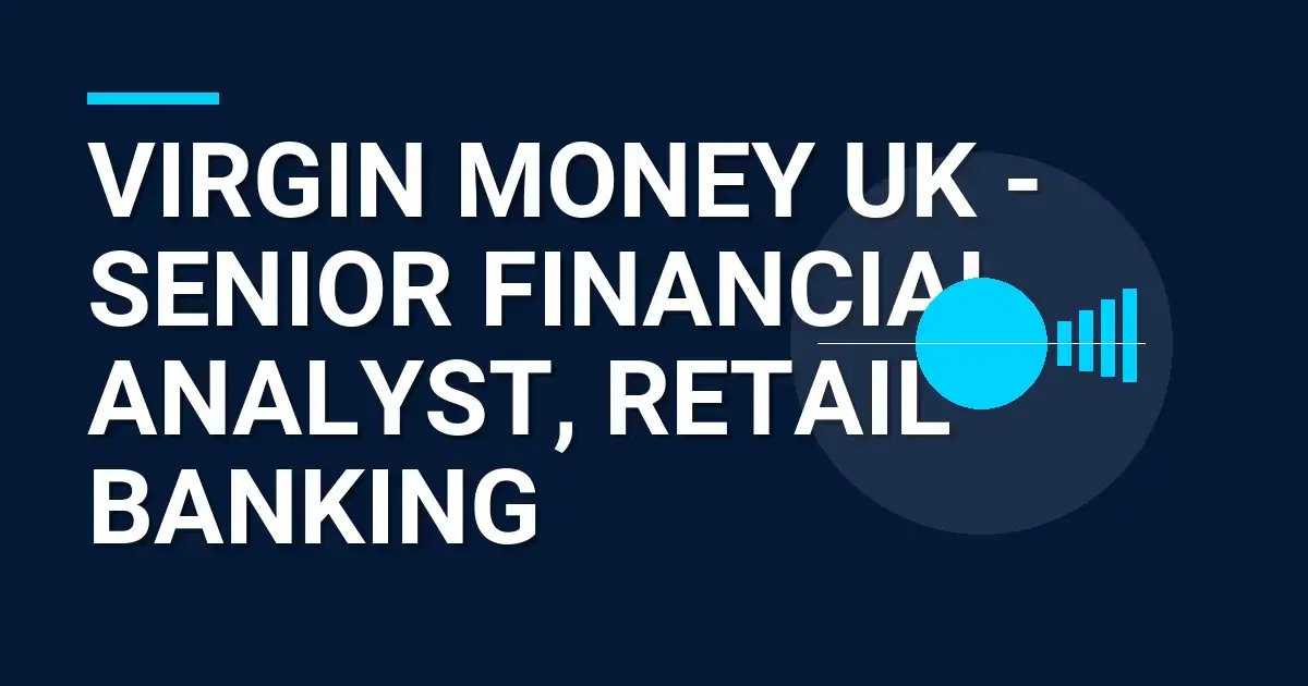 Virgin Money UK - Senior Financial Analyst, Retail Banking