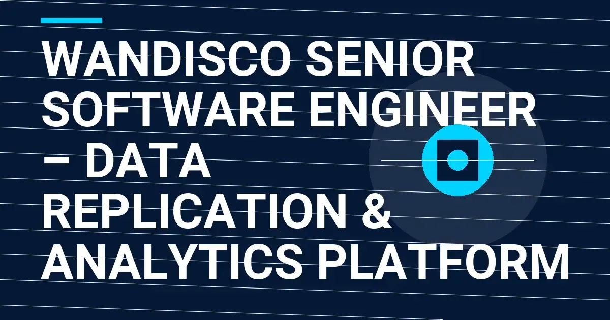 WANdisco Senior Software Engineer – Data Replication & Analytics Platform