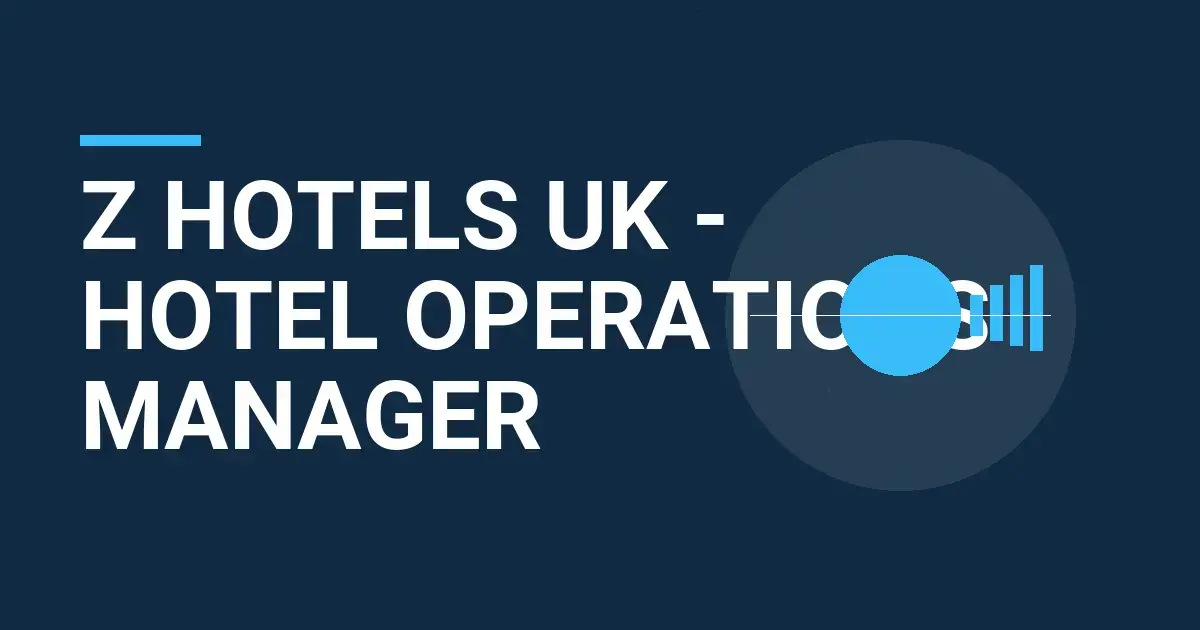 Z Hotels UK - Hotel Operations Manager