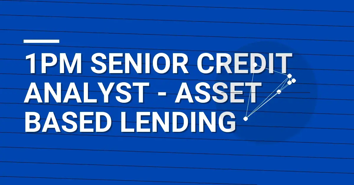 1pm Senior Credit Analyst - Asset Based Lending