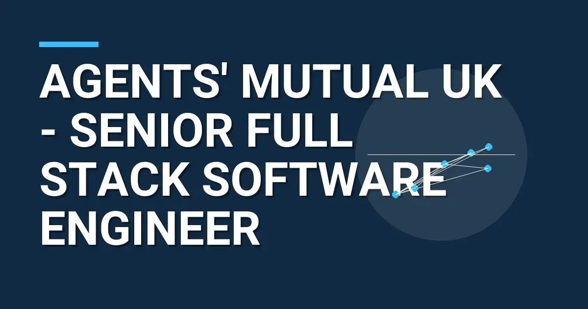 Agents' Mutual UK - Senior Full Stack Software Engineer