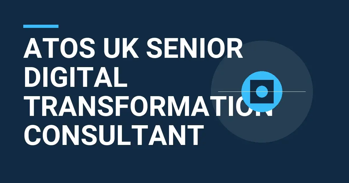 Atos UK Senior Digital Transformation Consultant