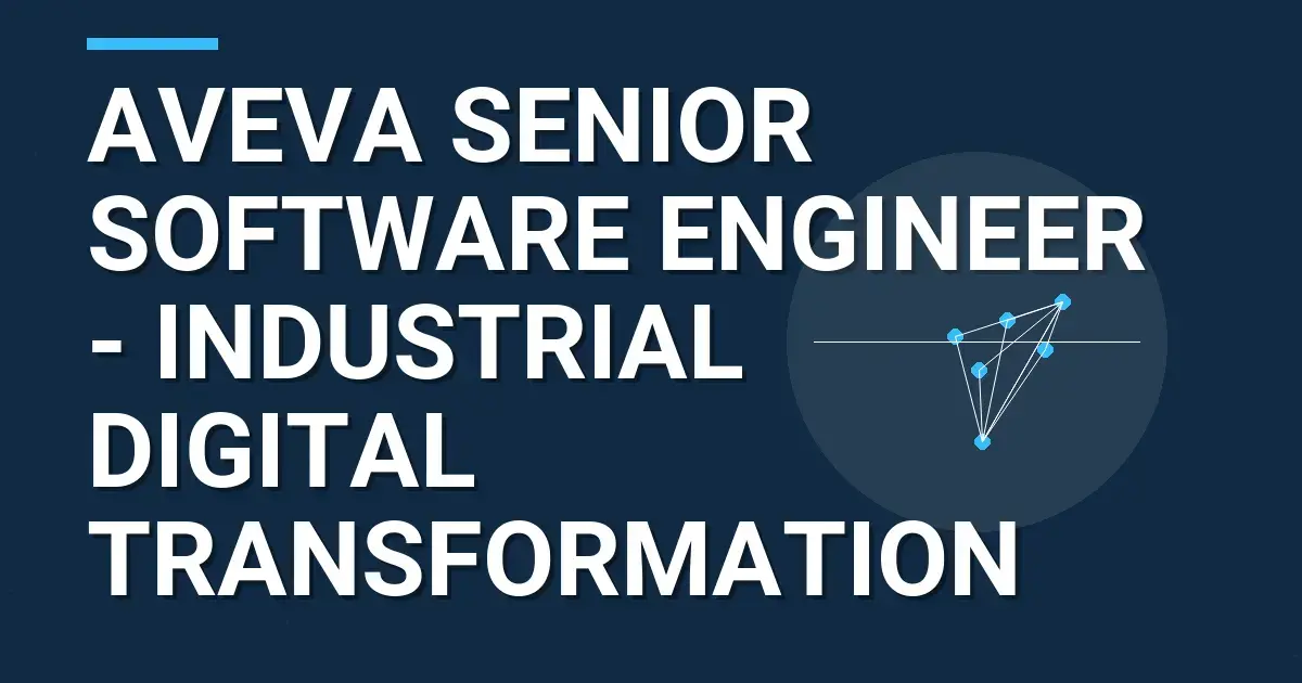 AVEVA Senior Software Engineer - Industrial Digital Transformation